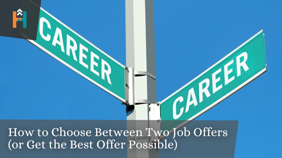 How to Choose Between Two Job Offers (or Get the Best Offer Possible)