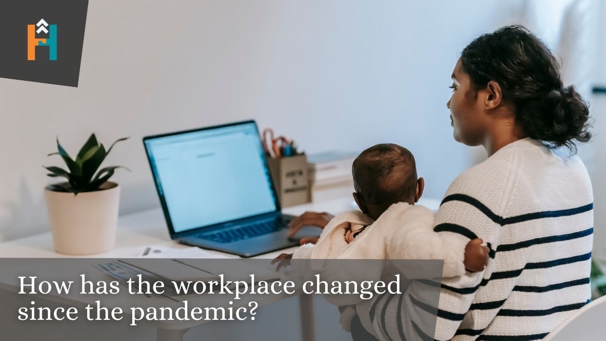 How has the workplace changed since the pandemic?