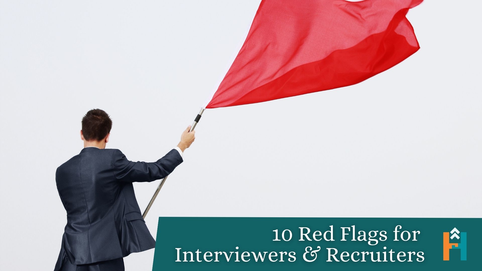 10 Red Flags for Interviewers and Recruiters