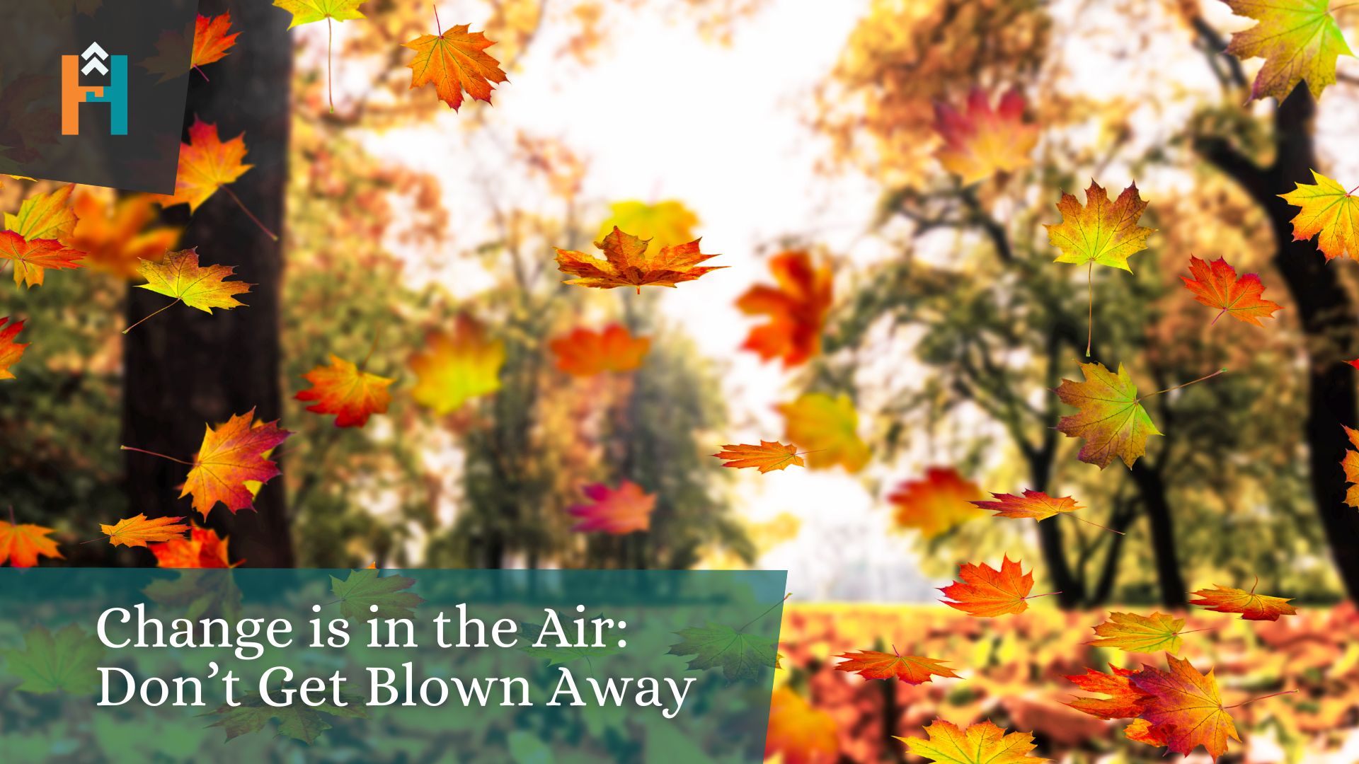 Change is in the Air: Don’t Get Blown Away